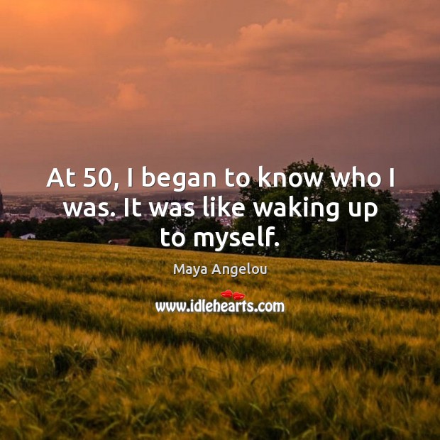 At 50, I began to know who I was. It was like waking up to myself. Image