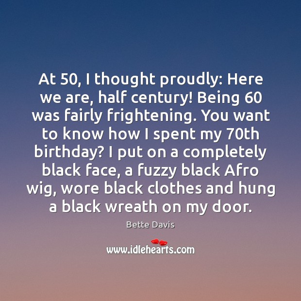 At 50, I thought proudly: Here we are, half century! Being 60 was fairly Image