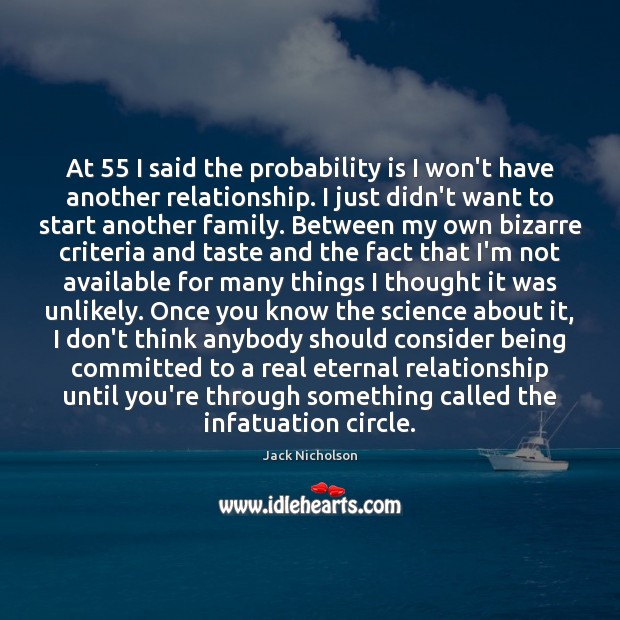 At 55 I said the probability is I won’t have another relationship. I Jack Nicholson Picture Quote