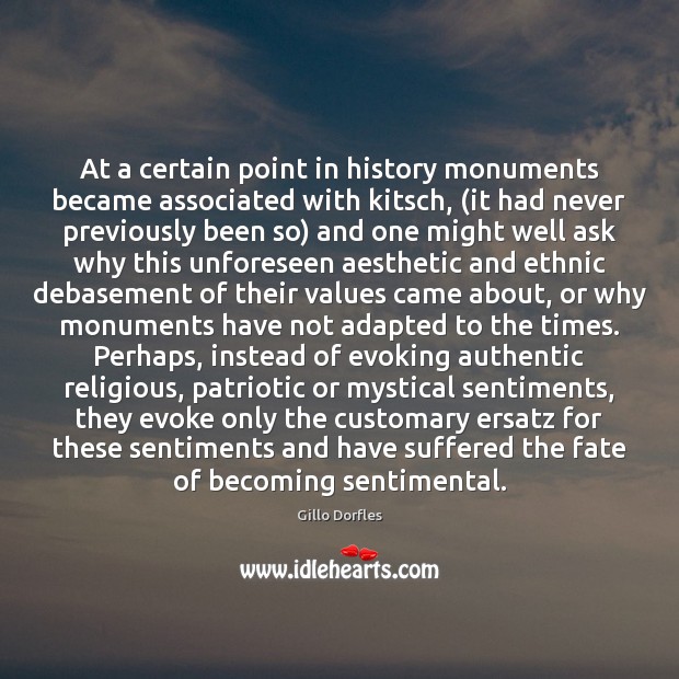 At a certain point in history monuments became associated with kitsch, (it Gillo Dorfles Picture Quote