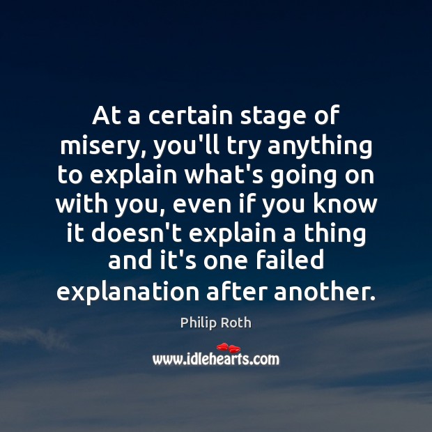 At a certain stage of misery, you’ll try anything to explain what’s With You Quotes Image