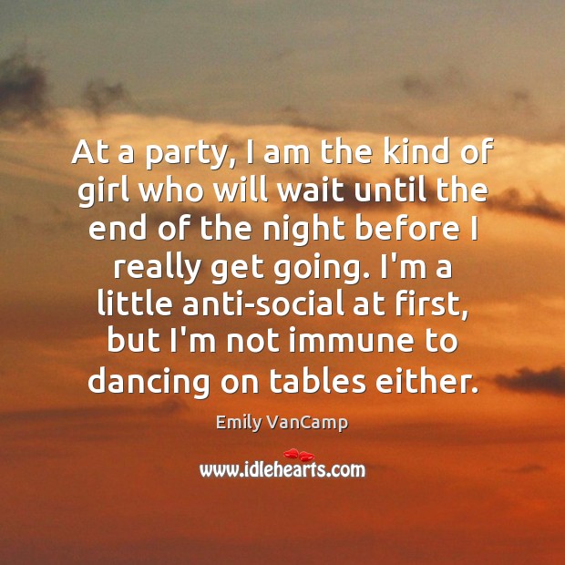 At a party, I am the kind of girl who will wait Emily VanCamp Picture Quote