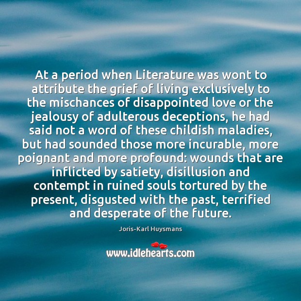 At a period when Literature was wont to attribute the grief of Joris-Karl Huysmans Picture Quote