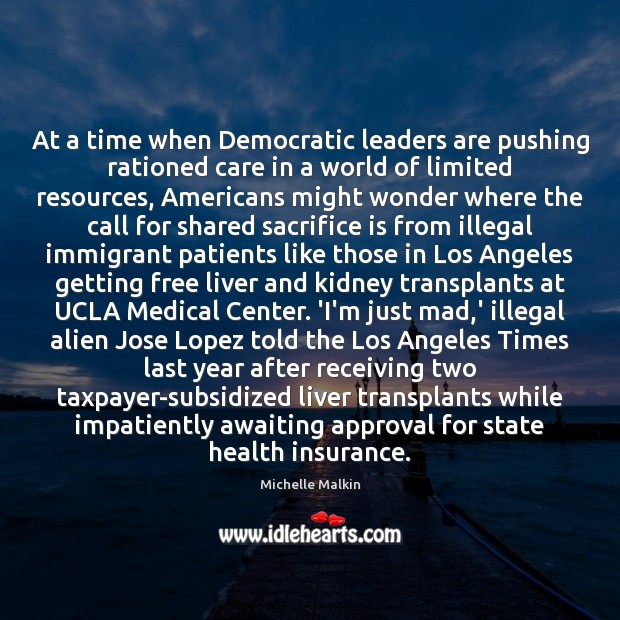 At a time when Democratic leaders are pushing rationed care in a Medical Quotes Image