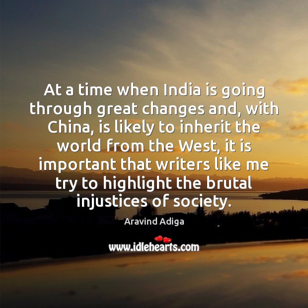 At a time when India is going through great changes and, with Aravind Adiga Picture Quote