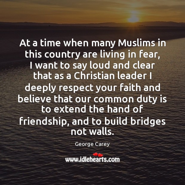 At a time when many Muslims in this country are living in George Carey Picture Quote