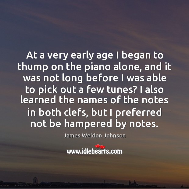 At a very early age I began to thump on the piano James Weldon Johnson Picture Quote