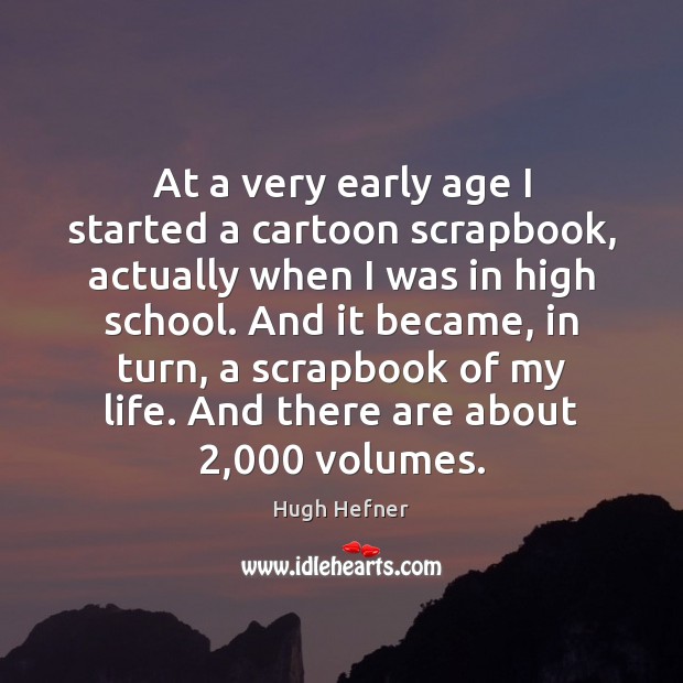 At a very early age I started a cartoon scrapbook, actually when Hugh Hefner Picture Quote