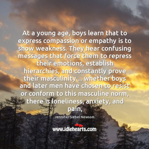 At a young age, boys learn that to express compassion or empathy Jennifer Siebel Newsom Picture Quote