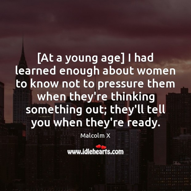 [At a young age] I had learned enough about women to know Malcolm X Picture Quote