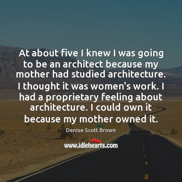At about five I knew I was going to be an architect Denise Scott Brown Picture Quote