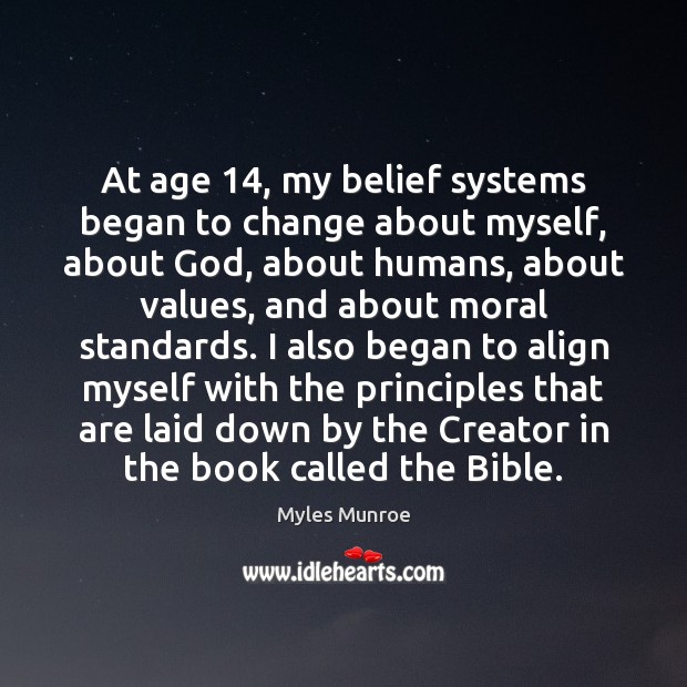 At age 14, my belief systems began to change about myself, about God, Myles Munroe Picture Quote