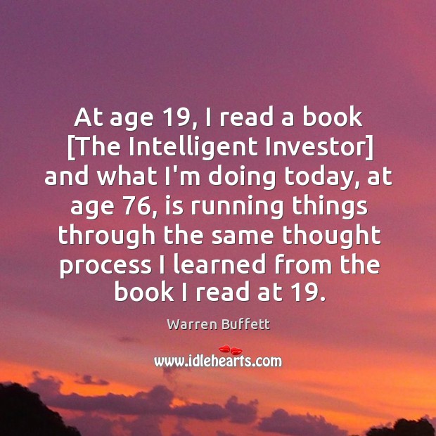 At age 19, I read a book [The Intelligent Investor] and what I’m Warren Buffett Picture Quote