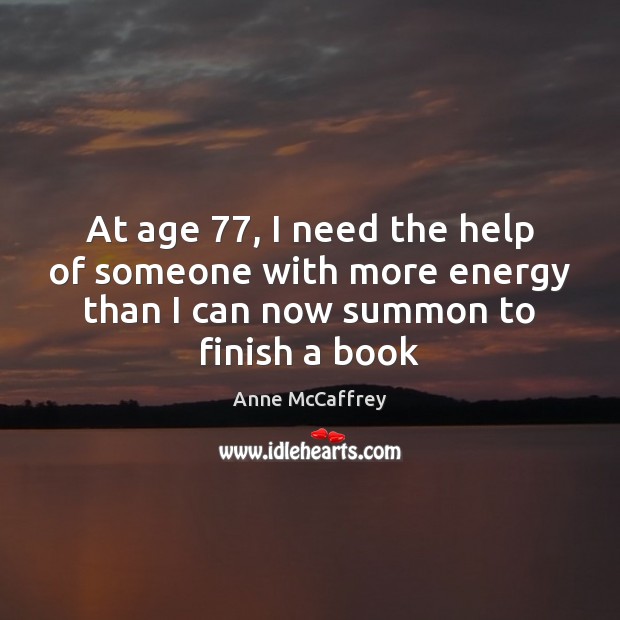 At age 77, I need the help of someone with more energy than Image