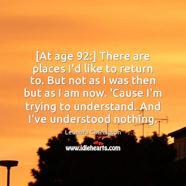 [At age 92:] There are places I’d like to return to. But not Image