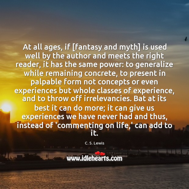 At all ages, if [fantasy and myth] is used well by the C. S. Lewis Picture Quote