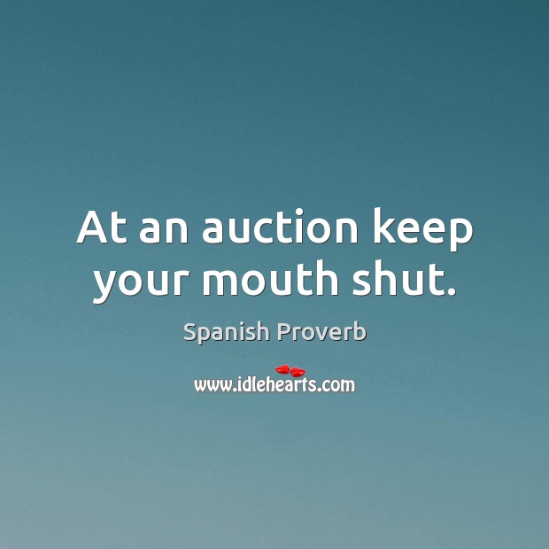 At an auction keep your mouth shut. Spanish Proverbs Image