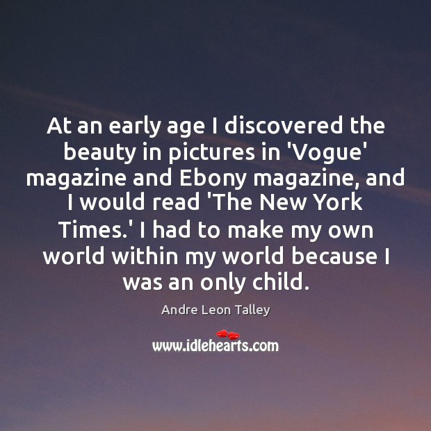 At an early age I discovered the beauty in pictures in ‘Vogue’ Andre Leon Talley Picture Quote