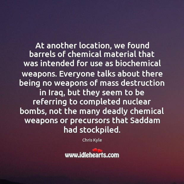 At another location, we found barrels of chemical material that was intended Chris Kyle Picture Quote