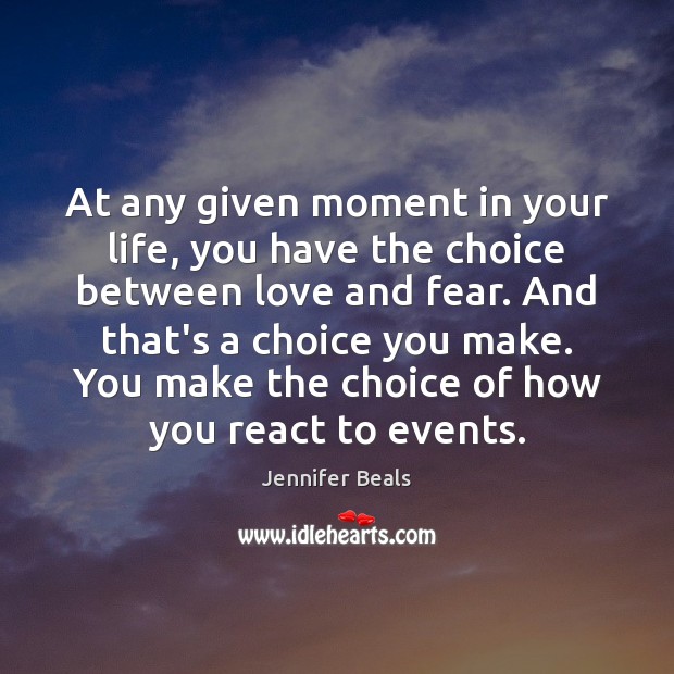 At any given moment in your life, you have the choice between Jennifer Beals Picture Quote