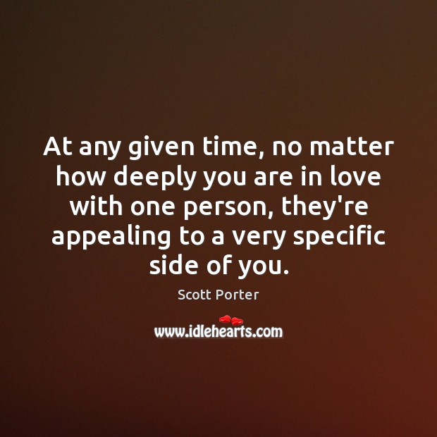 At any given time, no matter how deeply you are in love Scott Porter Picture Quote