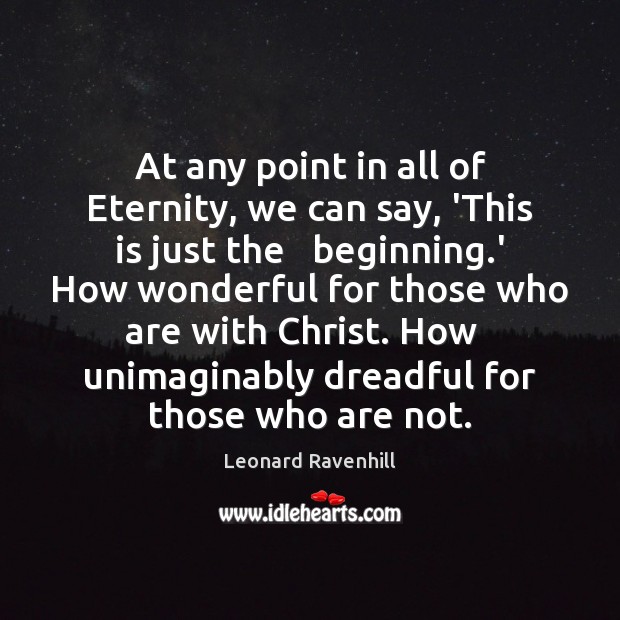 At any point in all of Eternity, we can say, ‘This is Leonard Ravenhill Picture Quote