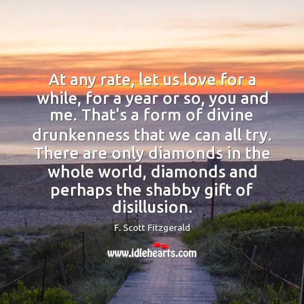 At any rate, let us love for a while, for a year F. Scott Fitzgerald Picture Quote