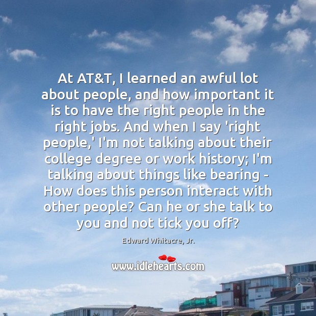 At AT&T, I learned an awful lot about people, and how Edward Whitacre, Jr. Picture Quote