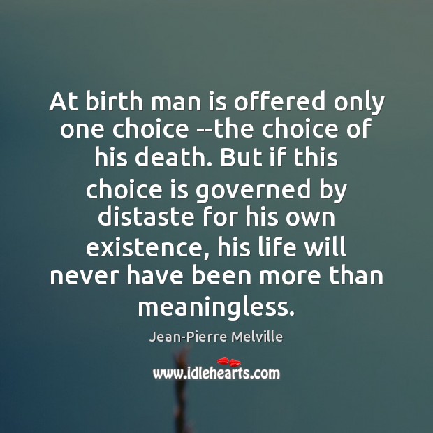At birth man is offered only one choice –the choice of his Image