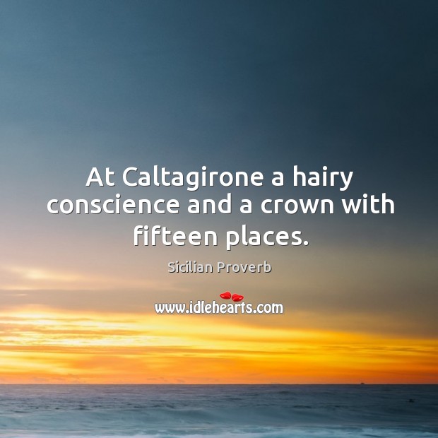 At caltagirone a hairy conscience and a crown with fifteen places. Sicilian Proverbs Image