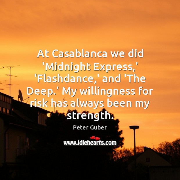 At Casablanca we did ‘Midnight Express,’ ‘Flashdance,’ and ‘The Deep. Peter Guber Picture Quote