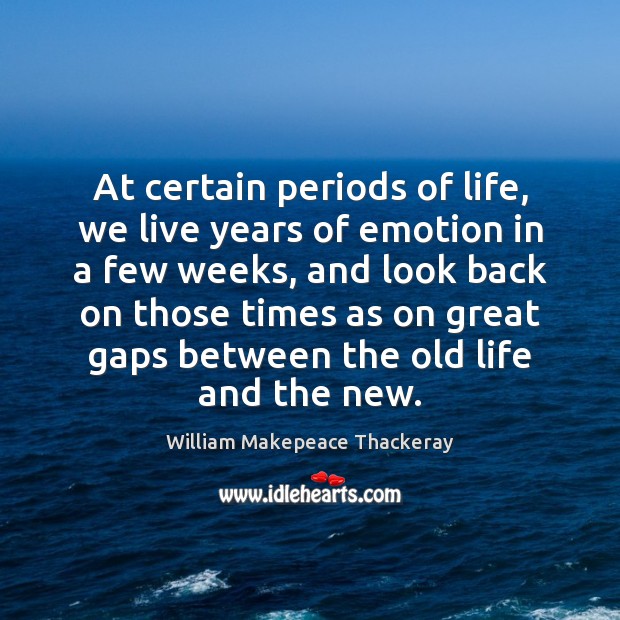 At certain periods of life, we live years of emotion in a Image
