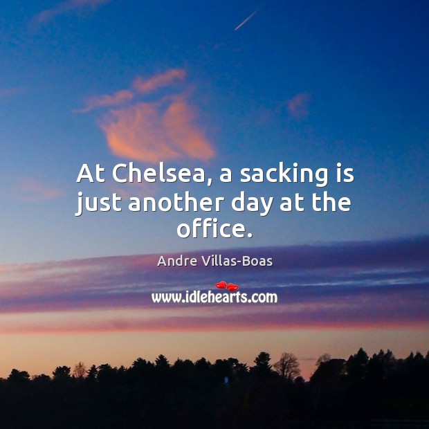 At Chelsea, a sacking is just another day at the office. Image