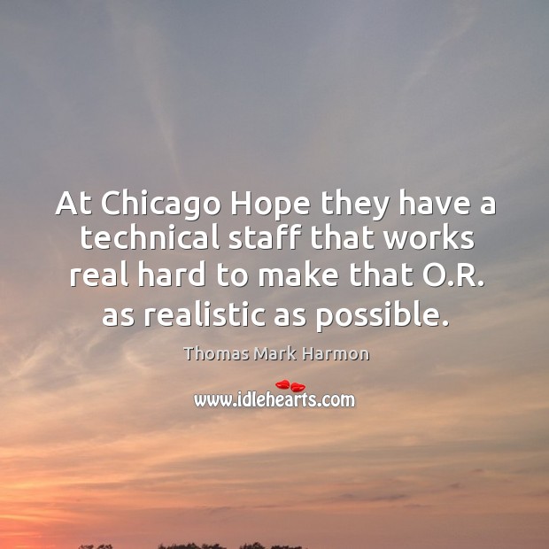At chicago hope they have a technical staff that works real hard to make that o.r. As realistic as possible. Image