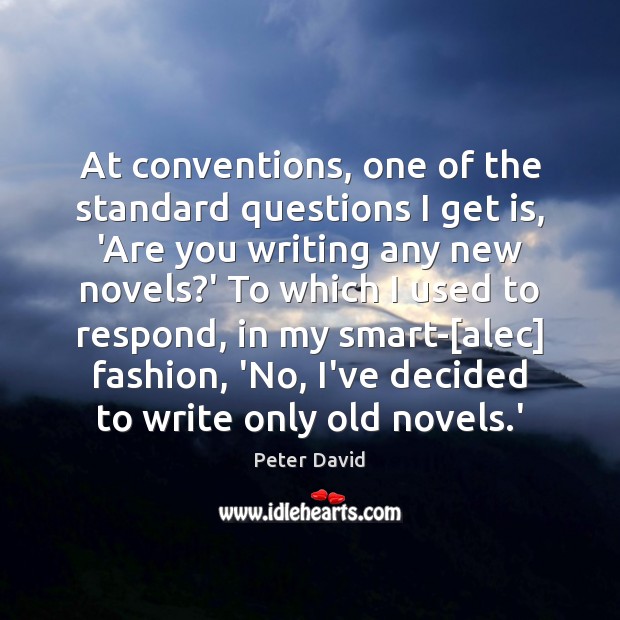 At conventions, one of the standard questions I get is, ‘Are you Peter David Picture Quote