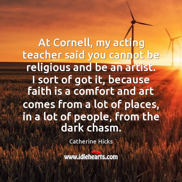At Cornell, my acting teacher said you cannot be religious and be Image