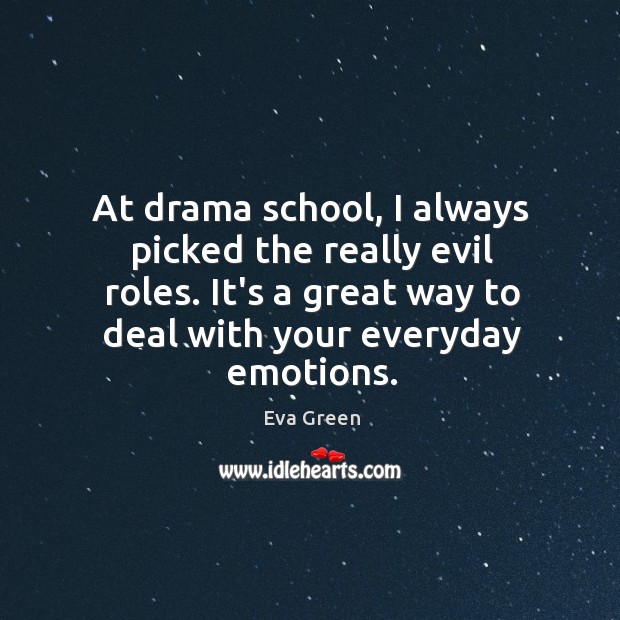 At drama school, I always picked the really evil roles. It’s a Image