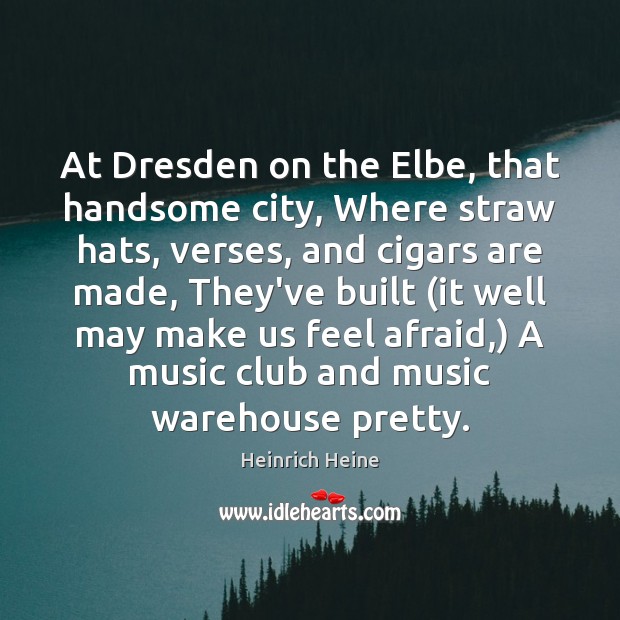 At Dresden on the Elbe, that handsome city, Where straw hats, verses, 