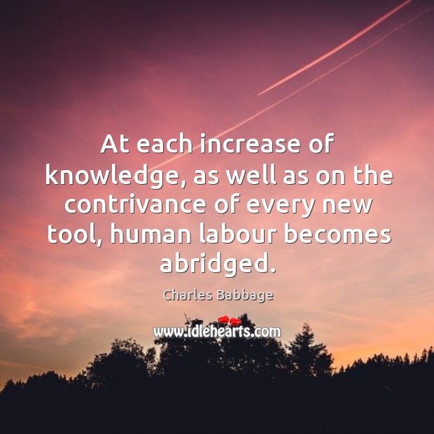 At each increase of knowledge, as well as on the contrivance of every new tool Image