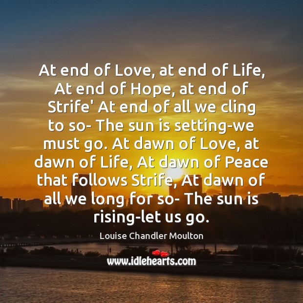 At end of Love, at end of Life, At end of Hope, Louise Chandler Moulton Picture Quote