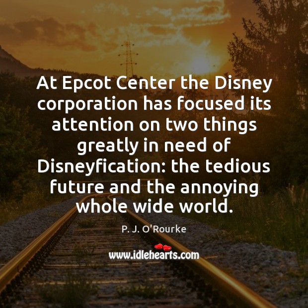 At Epcot Center the Disney corporation has focused its attention on two Image