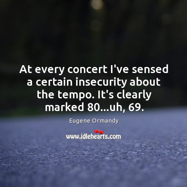 At every concert I’ve sensed a certain insecurity about the tempo. It’s Image