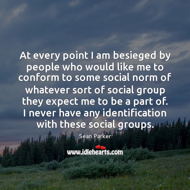 At every point I am besieged by people who would like me Sean Parker Picture Quote
