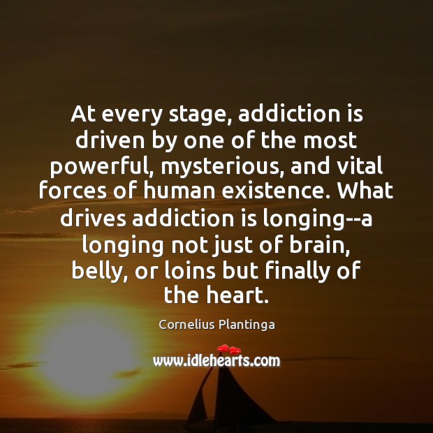 At every stage, addiction is driven by one of the most powerful, Addiction Quotes Image