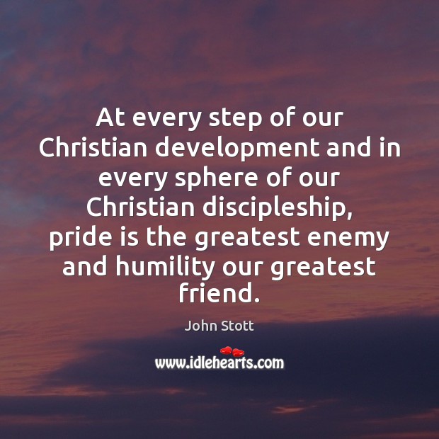 At every step of our Christian development and in every sphere of John Stott Picture Quote