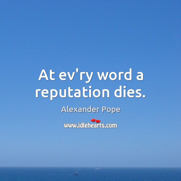 At ev’ry word a reputation dies. Image