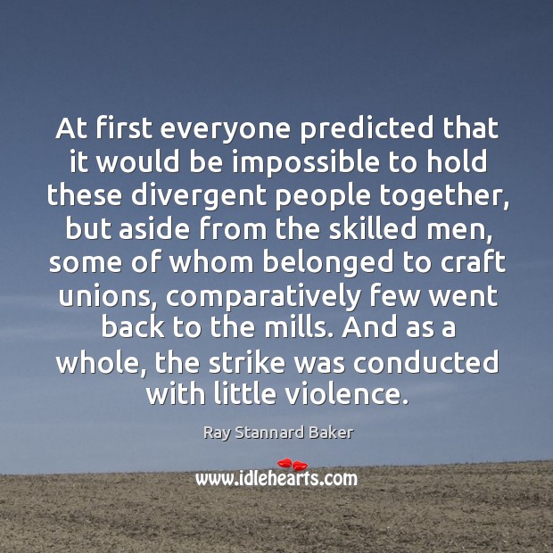 At first everyone predicted that it would be impossible to hold these divergent people Image