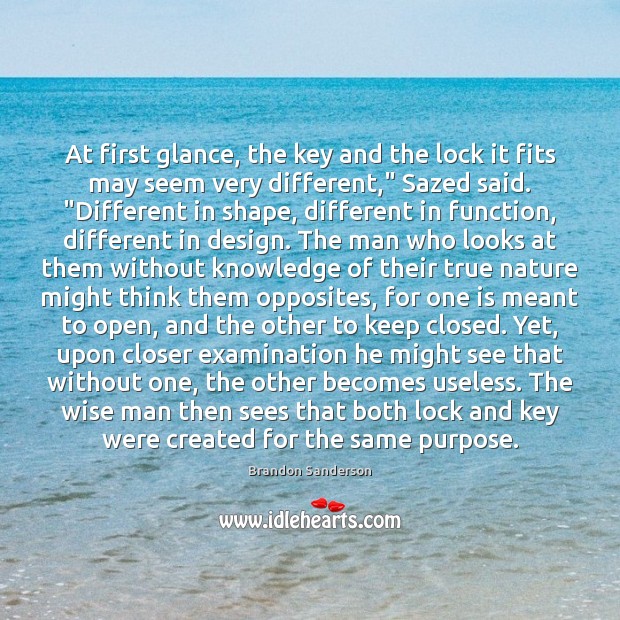 At first glance, the key and the lock it fits may seem Brandon Sanderson Picture Quote
