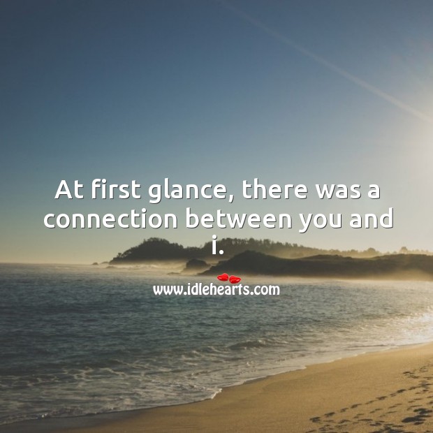 At first glance, there was a connection between you and i. Image