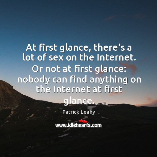 At first glance, there’s a lot of sex on the Internet. Or Patrick Leahy Picture Quote